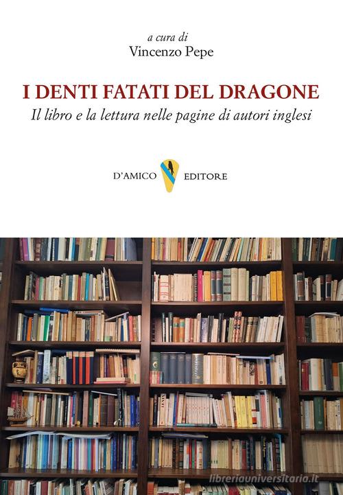 I denti fatati del dragone. Il libro e la lettura nelle pagine di autori inglesi edito da D'Amico Editore