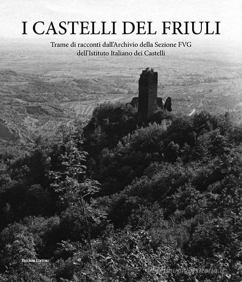 I castelli del Friuli. Trame di racconti dall'Archivio della Sezione FVG dell'Istituto Italiano dei Castelli edito da Palombi Editori