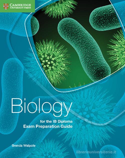 Biology for the IB diploma. Exam preparation guide. Per le Scuole superiori di Brenda Walpole, Ashby Merson-Davies, Leighton Dann edito da Cambridge