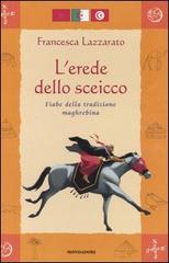 L' erede dello sceicco. Fiabe della tradizione maghrebina di Francesco Lazzarato edito da Mondadori