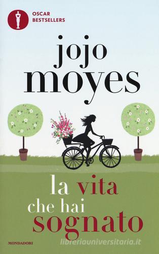 La vita che hai sognato di Jojo Moyes edito da Mondadori