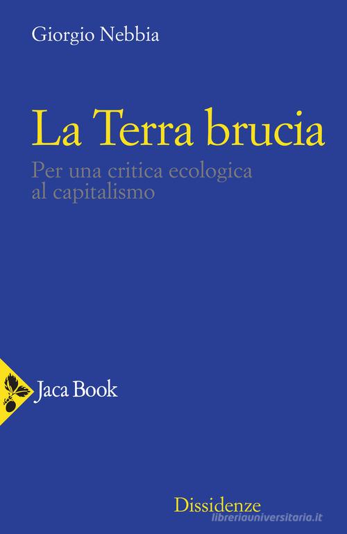 La Terra brucia. Per una critica ecologica al capitalismo di Giorgio Nebbia edito da Jaca Book