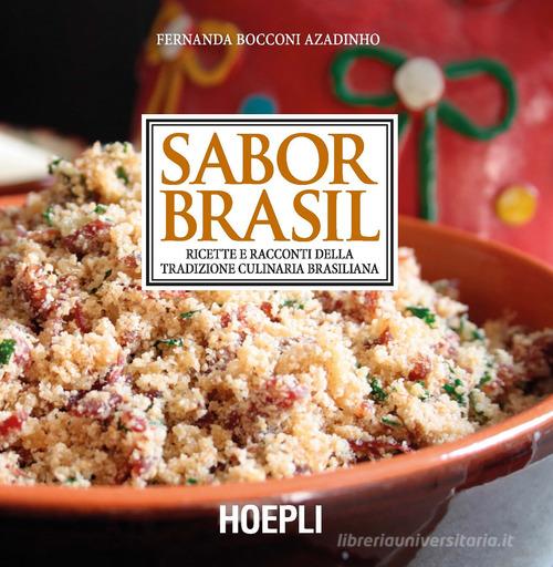 Sabor Brasil. Ricette e racconti della tradizione culinaria brasiliana di Fernanda Bocconi Azadinho edito da Hoepli