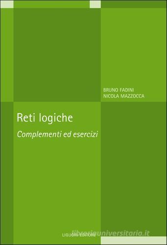 Reti logiche: complementi ed esercizi di Bruno Fadini, Nicola Mazzocca edito da Liguori