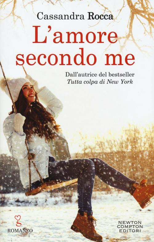 L' amore secondo me di Cassandra Rocca edito da Newton Compton Editori