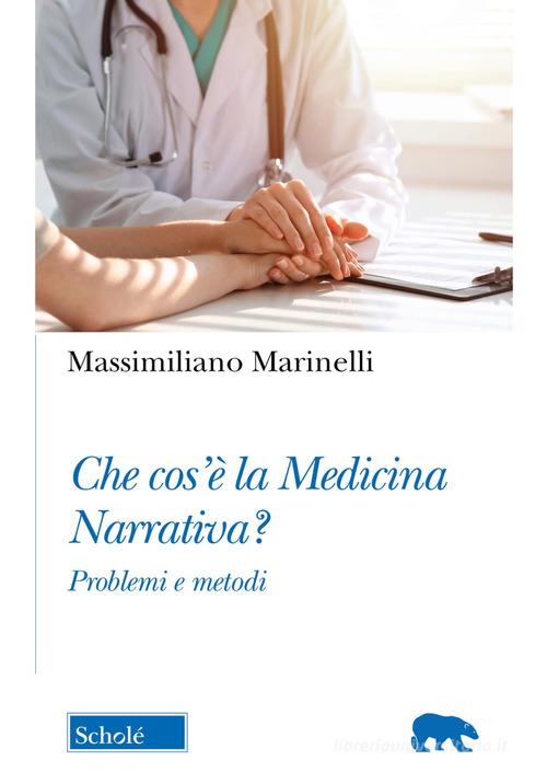 Che cos'è la medicina narrativa? Problemi e metodi di Massimiliano Marinelli edito da Scholé