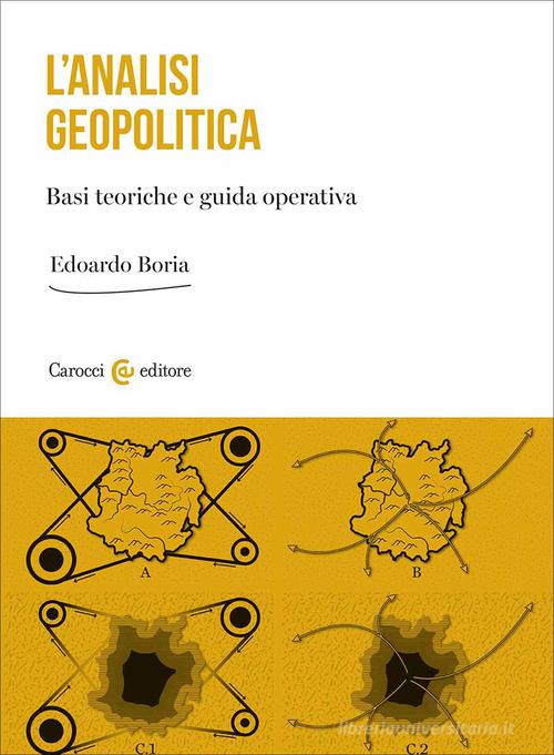 L'analisi geopolitica. Basi teoriche e guida operativa di Edoardo Boria edito da Carocci