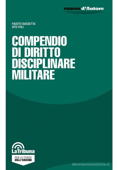 Compendio di diritto disciplinare militare di Fausto Bassetta, Vito Poli edito da La Tribuna