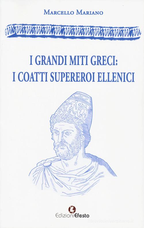 I grandi miti greci: i coatti supereroi ellenici di Marcello Mariano edito da Edizioni Efesto