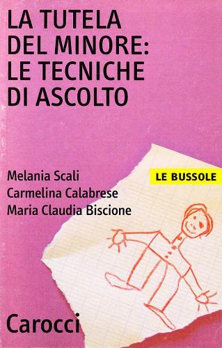 La tutela del minore: le tecniche di ascolto di Melania Scali, Carmelina Calabrese, Maria Claudia Biscione edito da Carocci