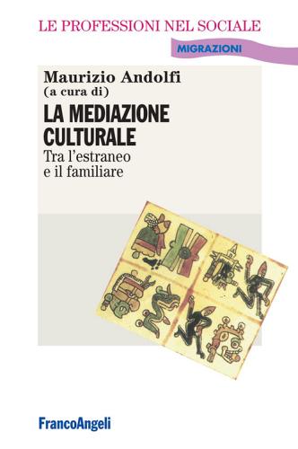 La mediazione culturale. Tra l'estraneo e il familiare di Maurizio Andolfi edito da Franco Angeli
