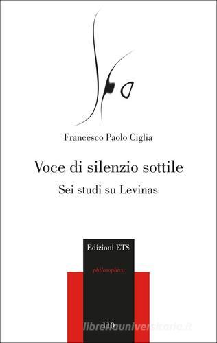 Voce di silenzio sottile. Sei studi su Levinas di Francesco Paolo Ciglia edito da Edizioni ETS