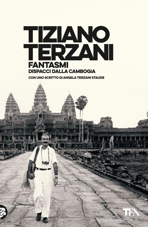 Fantasmi. Dispacci dalla Cambogia di Tiziano Terzani edito da TEA