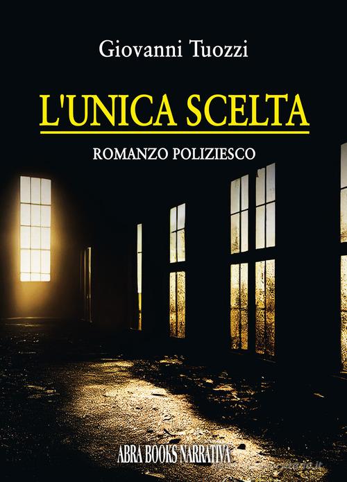 L'unica scelta di Giovanni Tuozzi edito da Abrabooks