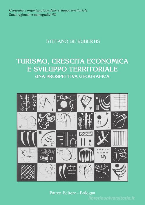 Turismo, crescita economica e sviluppo territoriale. Una prospettiva geografica di Stefano De Rubertis edito da Pàtron