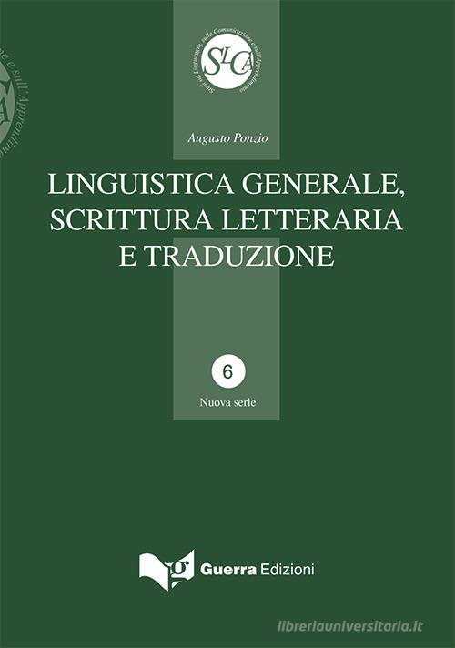 Linguistica generale, scrittura letteraria e traduzione di Augusto Ponzio edito da Guerra Edizioni