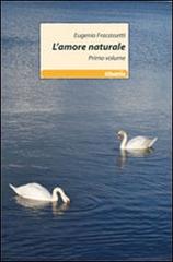 L' amore naturale vol.1 di Eugenio Fracassetti edito da Gruppo Albatros Il Filo
