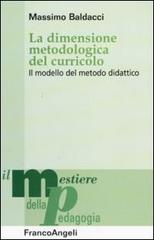 La dimensione metodologica del curriculo. Il modello del metodo didattico di Massimo Baldacci edito da Franco Angeli