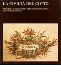 La civiltà del cotto. Arte della terracotta nell'area fiorentina dal XV al XX secolo edito da Polistampa