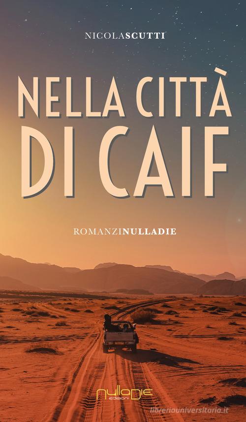 Nella città di Caif di Nicola Scutti edito da Nulla Die