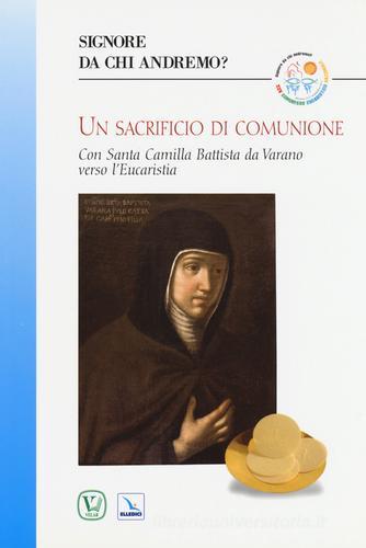 Un sacrificio di comunione. Con santa Camilla Battista da Varano verso l'eucarestia edito da Velar