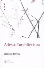 Adesso l'architettura di Jacques Derrida edito da Libri Scheiwiller