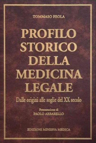 Profilo storico della medicina legale. Dalle origini alle soglie del XX secolo di Tommaso Feola edito da Minerva Medica
