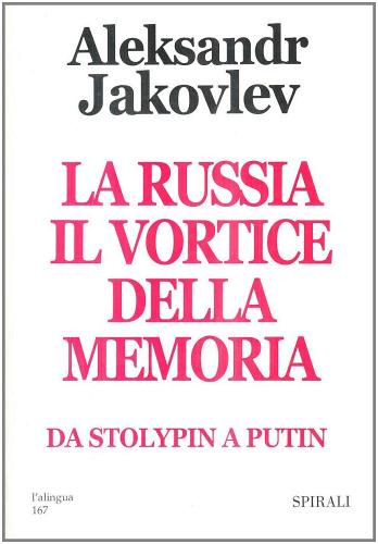 La Russia, il vortice della memoria. Da Stolypin a Putin di Aleksandr Jakovlev edito da Spirali