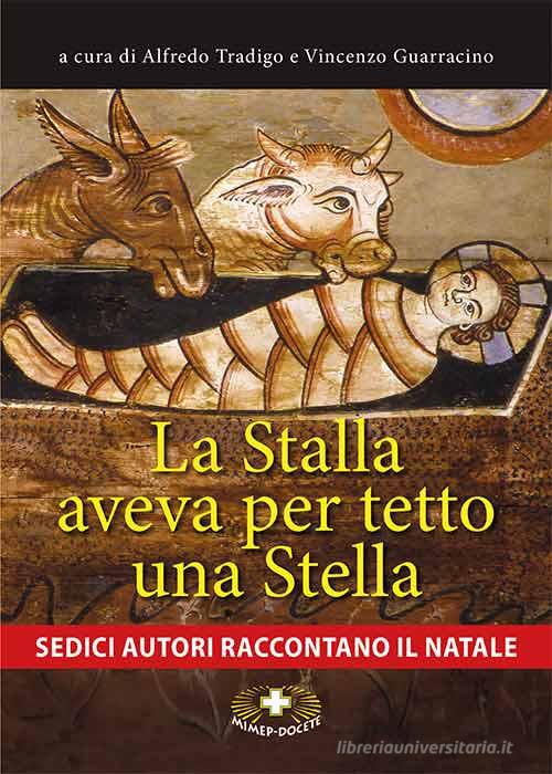 Libro La stalla aveva per tetto una stella. Sedici autori raccontano il Natale. Ediz. a caratteri grandi di Mimep-Docete