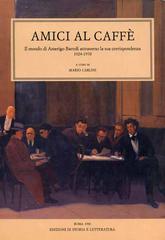 Amici al caffè. Il mondo di Amerigo Bartoli attraverso la sua corrispondenza edito da Storia e Letteratura