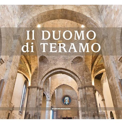 Il duomo di Teramo di Berardo Pio, Enrico Santangelo, Marcello Sgattoni edito da Ricerche&Redazioni