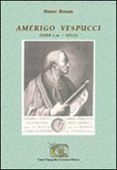 Amerigo Vespucci (1450 c.a.-1512) di Bruno Bonari edito da CTL (Livorno)