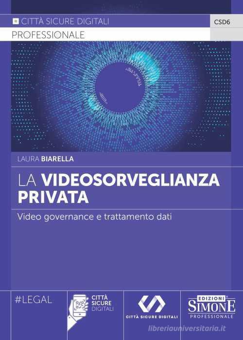 La videosorveglianza privata. Video governance e trattamento dati di Laura Biarella edito da Edizioni Giuridiche Simone