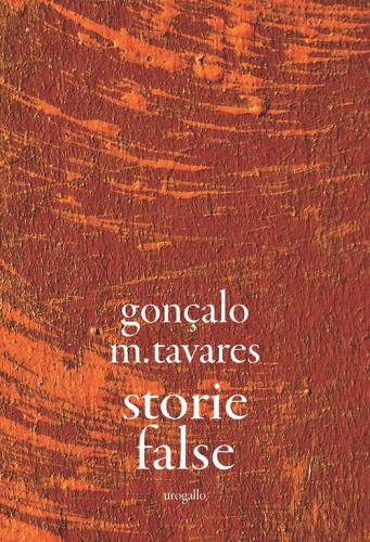 Storie false di Gonçalo M. Tavares edito da Edizioni dell'Urogallo