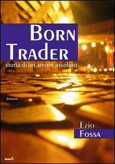 Born Trader di Ezio Fossa edito da Montag