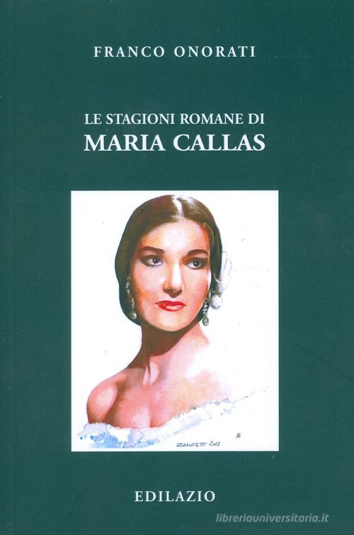 Le stagioni romane di Maria Callas di Franco Onorati edito da Edilazio