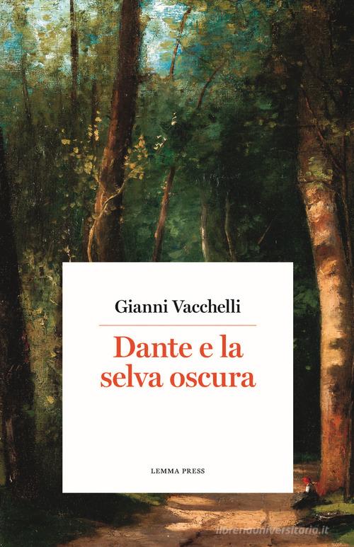 Dante e la selva oscura di Gianni Vacchelli edito da Lemma Press