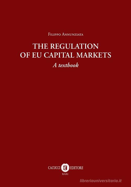 The regulation of EU capital markets. A textbook di Filippo Annunziata edito da Cacucci