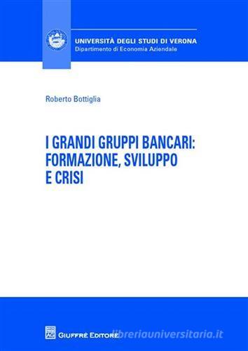 I grandi gruppi bancari: formazione, sviluppo e crisi di Roberto Bottiglia edito da Giuffrè