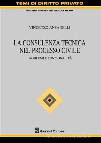 La consulenza tecnica nel processo civile. Problemi e funzionalità di Vincenzo Ansanelli edito da Giuffrè