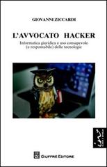 L' avvocato hacker. Informatica giuridica e uso consapevole (e responsabilie) delle tecnologie di Giovanni Ziccardi edito da Giuffrè