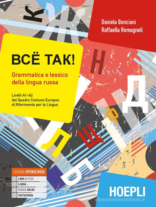 Bcë tak! Grammatica e lessico della lingua russa. Livelli A1-A2 del quadro comune europeo di riferimento per le lingue. Con ebook. Con espansione online di Daniela Bonciani, Raffaella Romagnoli edito da Hoepli
