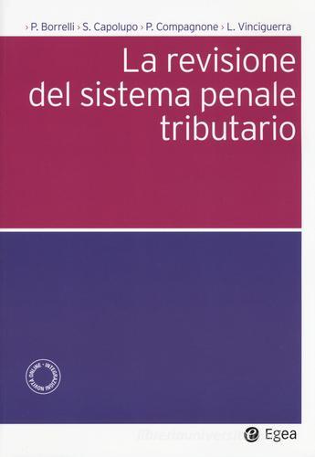 La revisione del sistema penale tributario di Paolo Borrelli, Saverio Capolupo, Paolo Compagnone edito da EGEA