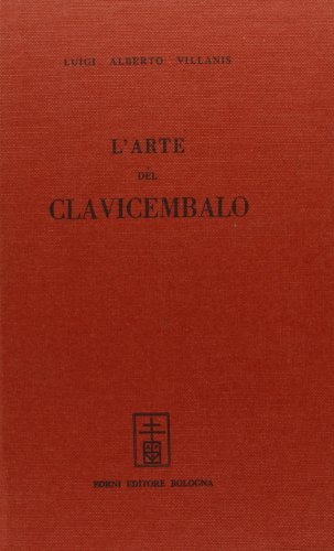 L' arte del clavicembalo (rist. anast. 1901) di Luigi A. Villanis edito da Forni