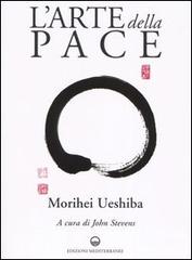 L' arte della pace di Morihei Ueshiba edito da Edizioni Mediterranee