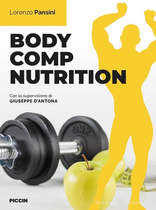 Body comp nutrition di Lorenzo Pansini edito da Piccin-Nuova Libraria