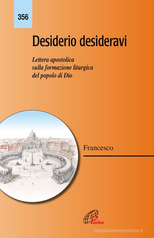 Desiderio desideravi. Lettera apostolica sulla formazione liturgica del popolo di Dio di Francesco (Jorge Mario Bergoglio) edito da Paoline Editoriale Libri