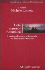 L' età classico-romantica. La cultura letteraria in Germania tra Settecento e Ottocento edito da Laterza