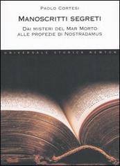 Manoscritti segreti. Dai misteri del Mar Morto alle profezie di Nostradamus di Paolo Cortesi edito da Newton Compton