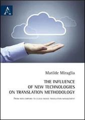 The influence of new technologies on translation methodology. From web corpora to cloud-based translation management. Ediz. italiana di Matilde Miraglia edito da Aracne
